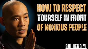 How To RESPECT Yourself In Front of NOXIOUS People | Shi Heng Yi