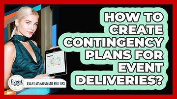 How To Create Contingency Plans For Event Deliveries?