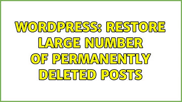 Wordpress: Restore large number of permanently deleted posts (2 Solutions!!)