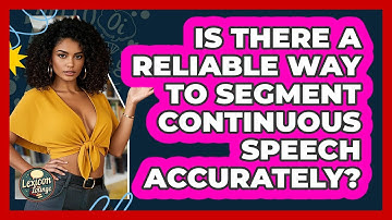 Is There A Reliable Way To Segment Continuous Speech Accurately? - Lexicon Lounge