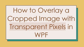 How to Overlay a Cropped Image with Transparent Pixels in WPF