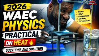 2026 WAEC SSCE PHYSICS PRACTICALS ON HEAT PLUS LIKELY QUESTIONS AND ANSWER | WASSCE PRACTICAL 2026