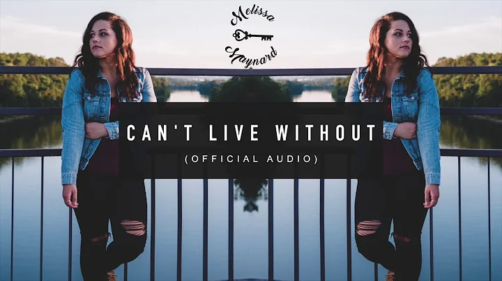 "Can't Live Without" - Melissa Maynard