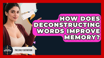 How Does Deconstructing Words Improve Memory? - The Daily Definition
