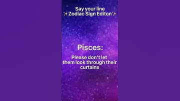 Say your line! ✨Zodiac signs✨💅💅💅💅💅💅💅💅💅💅💅💅💅💅💅💅💅💅💅💅💅💅💅💅