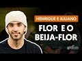 Flor e o Beija-flor (part. Marília Mendonça) - Henrique e Juliano (aula de violão completa)