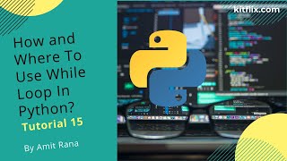 #15 Tutorial | How and Where To Use While Loop |Best Python Tutorial