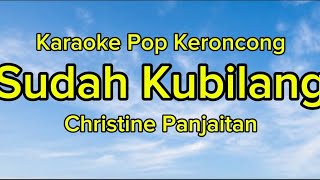 Sudah Kubilang - Christine Panjaitan. - Cipt.Rinto Harahap  | Karaoke Pop Keroncong