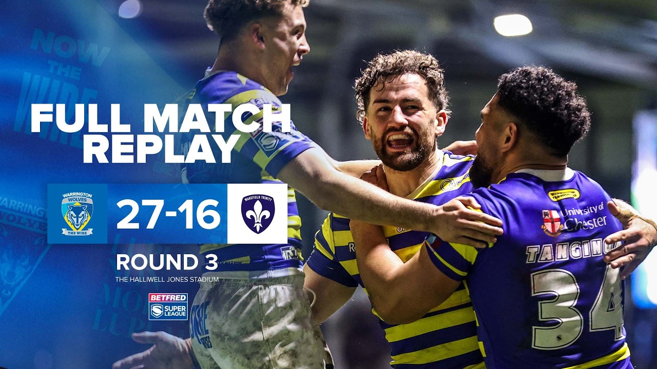 Wakefield Wolves Full Match Replay | Warrington Wolves v Wakefield Trinity - YouTube