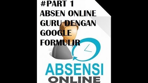 Absensi Guru Online 1 Semester dgn Google form #Part1