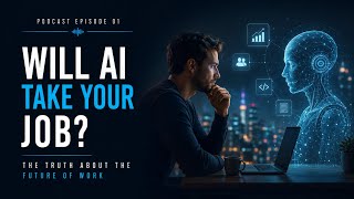 Will AI Take Your Job? The Truth About the Future of Work | Podcast Ep. 1