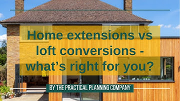 Home extensions vs loft conversions - what’s right for you?