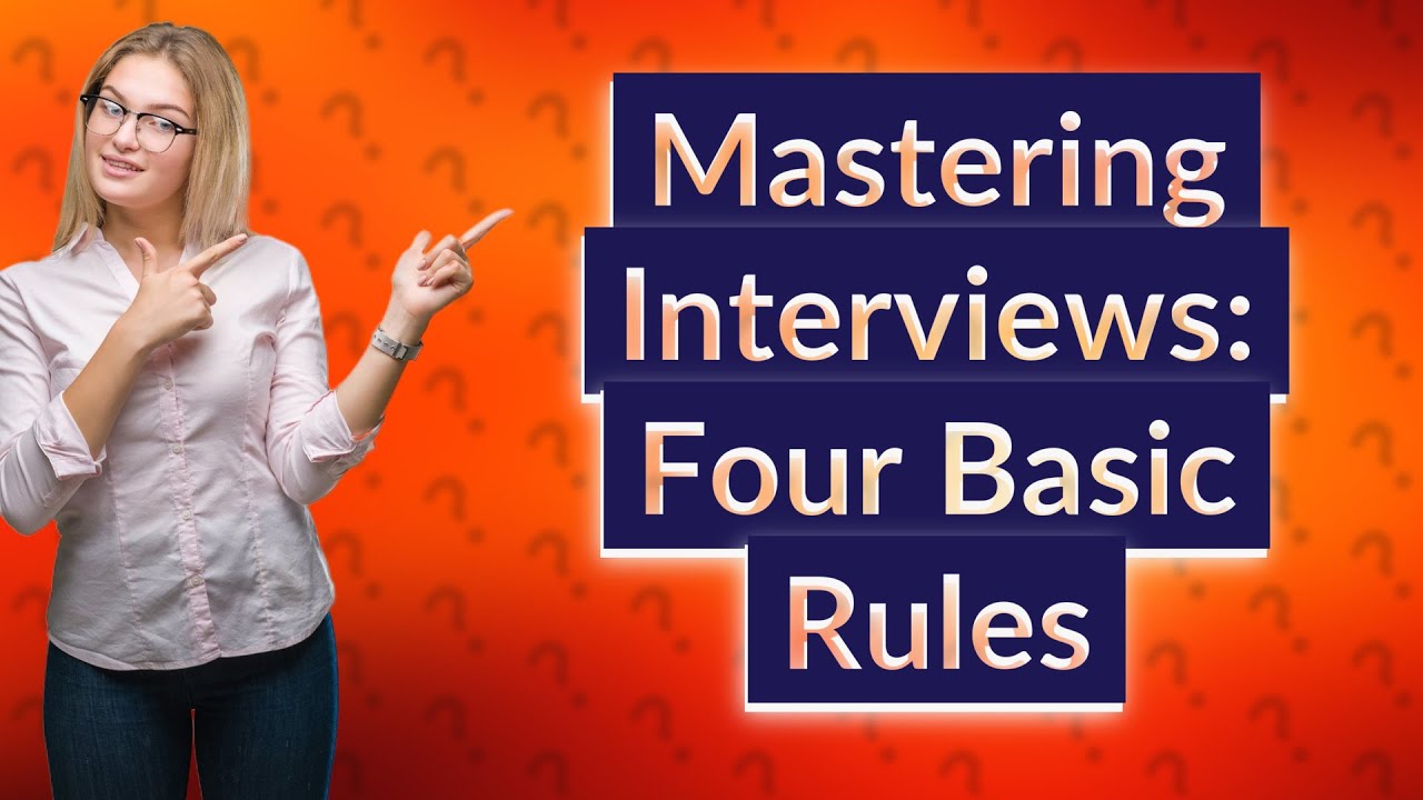 What are the four basic rules of interviews? YouTube