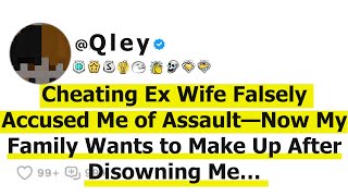 Cheating Ex Wife Falsely Accused Me of Assault-Now My Family Wants to Make Up After Disowning Me…