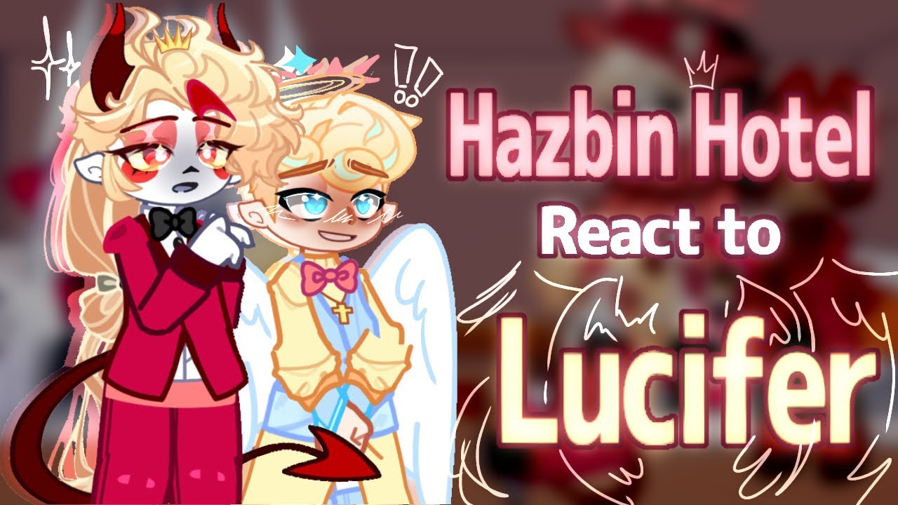Hazbin Hotel React to Lucifer // Gacha React // Hazbin Hotel