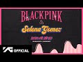 BLACKPINK X Selena Gomez - 'Ice Cream' Teaser Video
