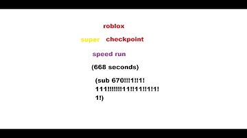 roblox super checkpoint: speed run (668 seconds, old timing method lol)