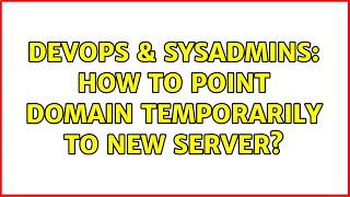 DevOps & SysAdmins: How to point domain temporarily to new server? (2 Solutions!!)