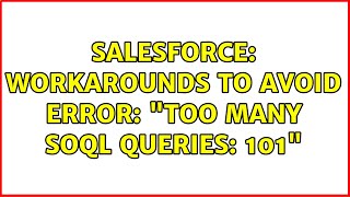 Salesforce: Workarounds to avoid Error: "Too many SOQL queries: 101" (2 Solutions!!)