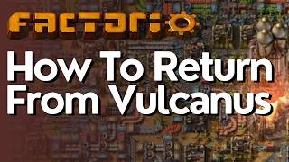 How To Return From Vulcanus In Factorio
