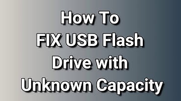 How To FIX USB Flash Drive with Unknown Capacity