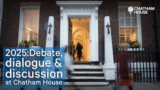 2025: Debate, dialogue and discussion at Chatham House