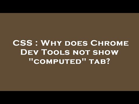 CSS : Why does Chrome Dev Tools not show "computed" tab?