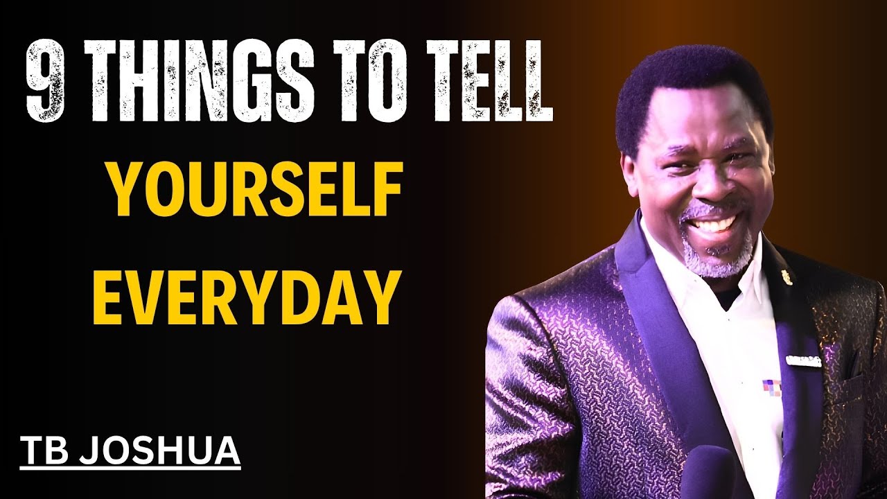 9 Things To Tell Yourself Everyday | Powerful Motivation TB_Joshua ...