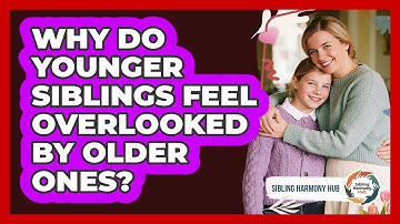 Why Do Younger Siblings Feel Overlooked By Older Ones? - Sibling Harmony Hub