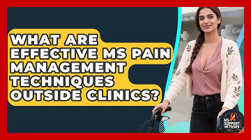 What Are Effective MS Pain Management Techniques Outside Clinics? - MS Support Network