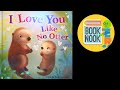 BOOK NOOK : “ I Love You Like No Otter,” animated read aloud bedtime story soothing  kids & toddlers