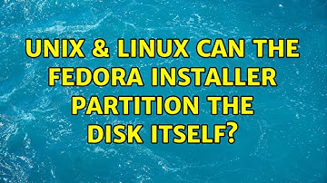 Unix & Linux: Can the Fedora installer partition the disk itself? (2 Solutions!!)