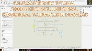 SOLIDWORKS BASIC TUTORIAL - ADDING BILATERAL, UNILATERAL, SYMMETRICAL TOLERANCES IN DRAWINGS