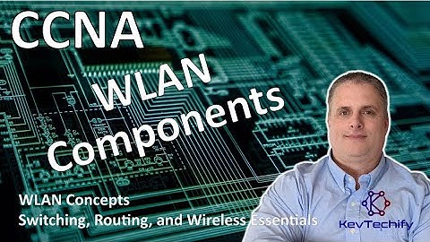 WLAN Components - WLAN Concepts - Switching, Routing, and Wireless Ess - CCNA - KevTechify | vid 43