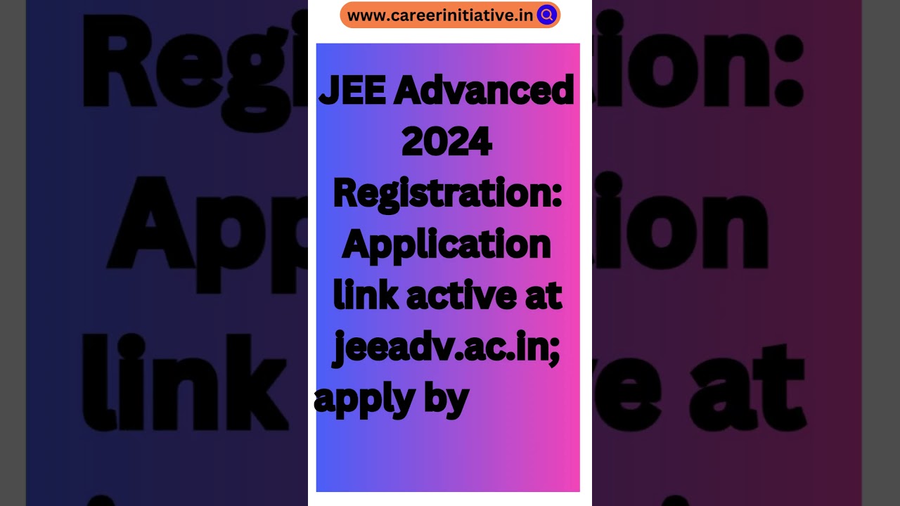 JEE Advanced Registration 2024 🔥| How to Fill JEE Advanced Application Form 2024 | Latest News 