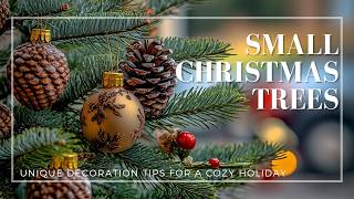 Charming Small Christmas Trees: Unique Decoration Tips for a Cozy Holiday!