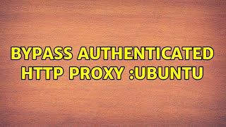 Ubuntu: Bypass Authenticated HTTP Proxy :Ubuntu