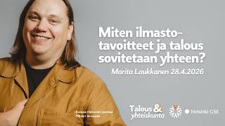Marita Laukkanen: Miten ilmastotavoitteet ja talous sovitetaan yhteen? (Talous &amp; yhteiskunta 2026)