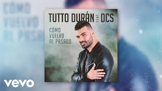 Video thumbnail of "Tutto Durán - Cómo Vuelvo Al Pasado ft. DCS"