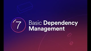 7- Basic Dependency Management