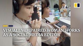 The visually impaired woman working as a social media editor in China screenshot 5