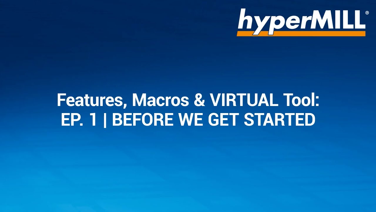 hyperMILL Features, Macros, and VIRTUAL Tool Tutorial 1 - Before We Get Started