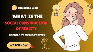 What is the Social Construction of Reality? | Introduction to Sociology | Society |