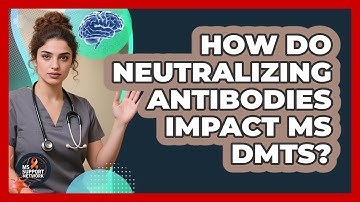 How Do Neutralizing Antibodies Impact MS DMTs? - MS Support Network