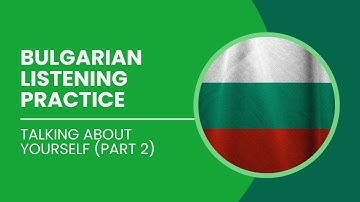 Bulgarian Listening Practice: Talking About Yourself (Part 2)