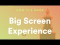 How It's Made: Big Screen Experience