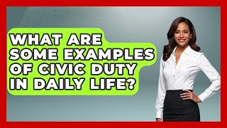What Are Some Examples of Civic Duty in Daily Life? | Moral Politics Experts News