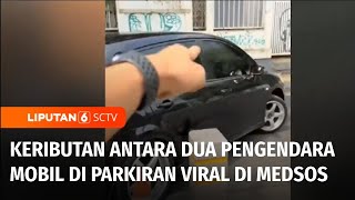 Viral! Tak Mau Tanggung Jawab Usai Tabrak Mobil, Dua Pengendara Ribut di Area Parkir | Liputan 6