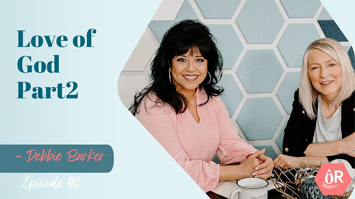 The Love of God - Part 2 - Debbie Barker Episode 99
