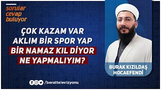 Sporcuyum ve Çok Kaza Namazım Var. Aklım Bir Namaz Kıl, Bir Spor Yap Diyor. Sizce Ne Yapmalıyım?